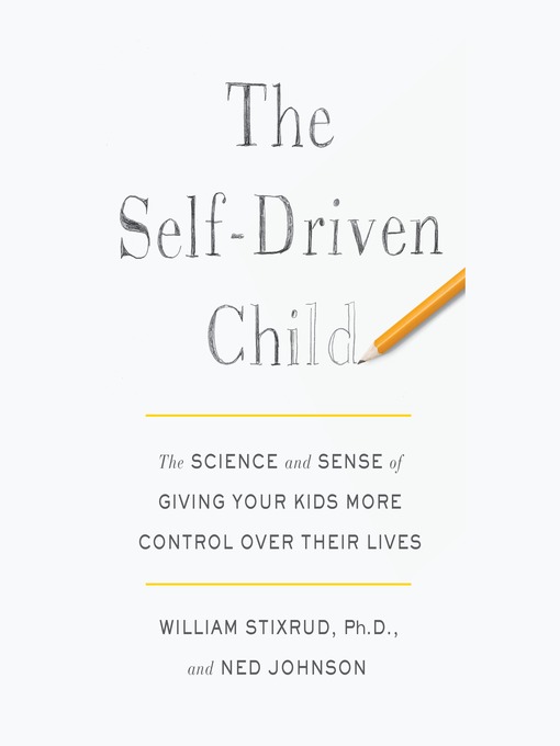 Title details for The Self-Driven Child by William Stixrud, PhD - Wait list